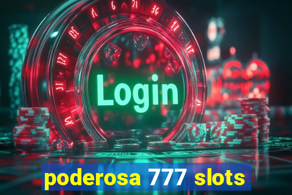 poderosa 777 slots